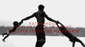 Fatherhood: 12 Pieces of Advice for the Man Who Holds the Line