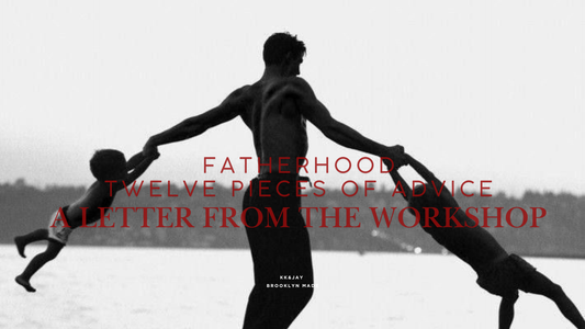 Fatherhood: 12 Pieces of Advice for the Man Who Holds the Line