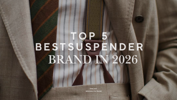 Top 5 Men’s Suspenders That Define Modern Style