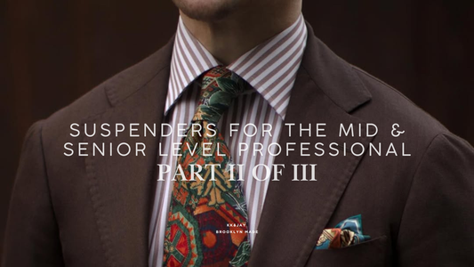 Suspenders for Mid and Senior Level Professionals: How to Dress and Carry Yourself for the Executive Floor (Part II of III)