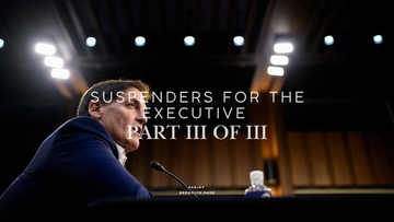 Suspenders for the Executive: A Style and Career Guide (Part III of III)
